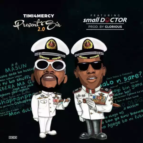 Timi4Mercy - Present Sir (Prod By Glorious) ft Small Doctor